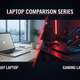 💻 Laptop Comparison Series: Finding the Right Refurbished Laptop for You